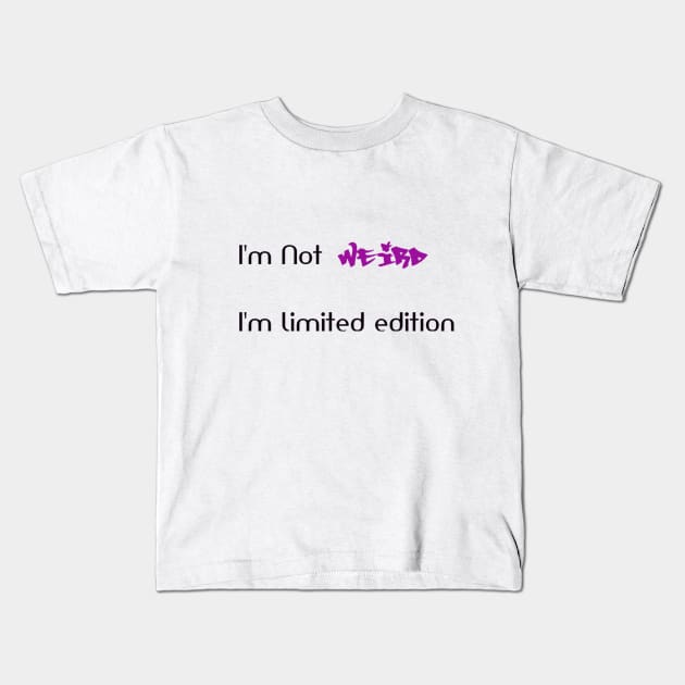 Funny Shirt, I am not weird I'm limited edition t shirt, I'm not weird I'm limited edition quote Kids T-Shirt by TotaSaid